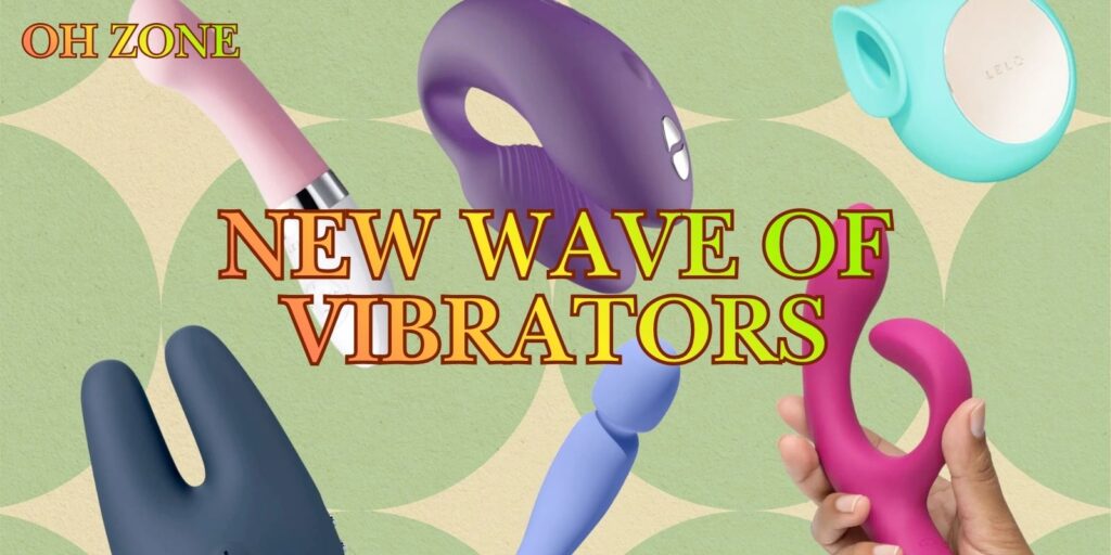 The New Wave Of Vibrators; And Why They’re What You Need
