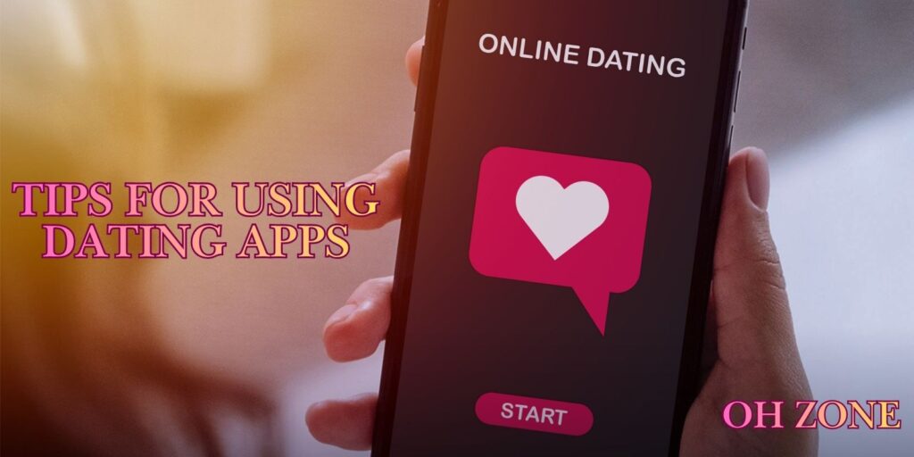 Four Helpful Tips For Using Dating Apps You Must Know