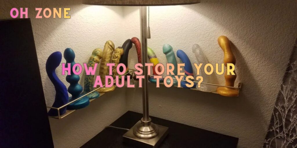 How To Store Your Adult Toys: Actually Easy Steps