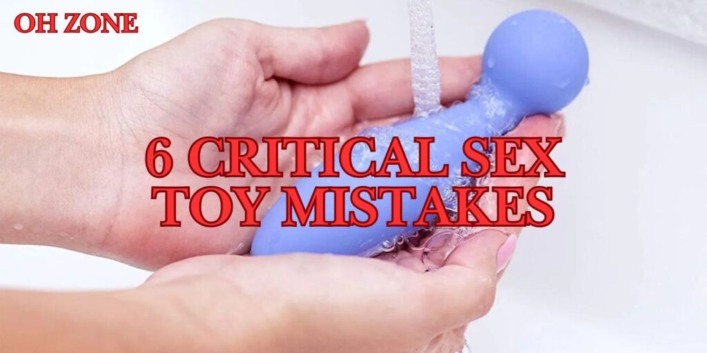 6 Critical Sex Toy Mistakes You’re About to Make