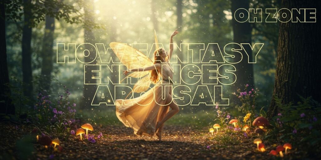 The Psychology Of Fantasy: How Imagination Boosts Arousal