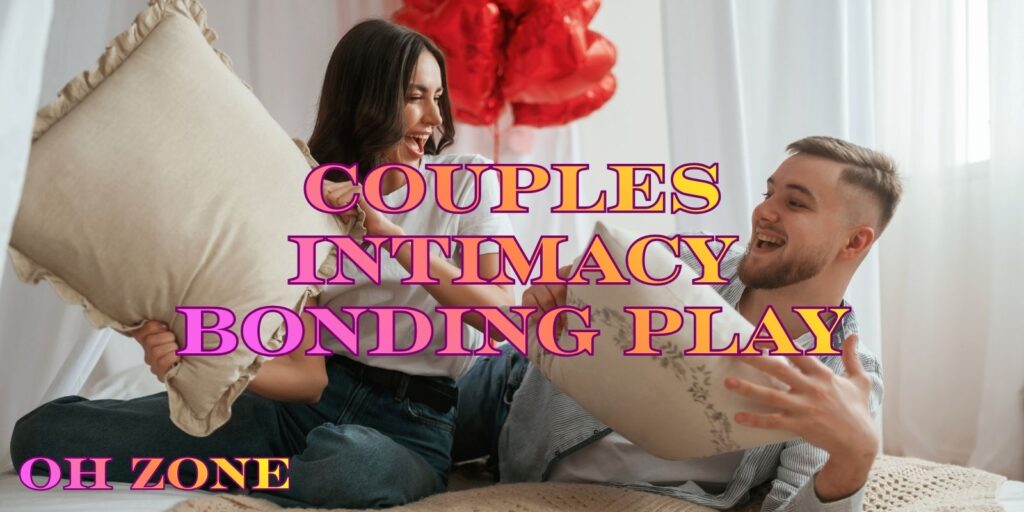 Intimacy Bonding Play For Couples – Strengthen Love & Chemistry