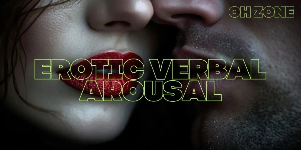 Erotic Verbal Arousal: How To Spark Desire With Words
