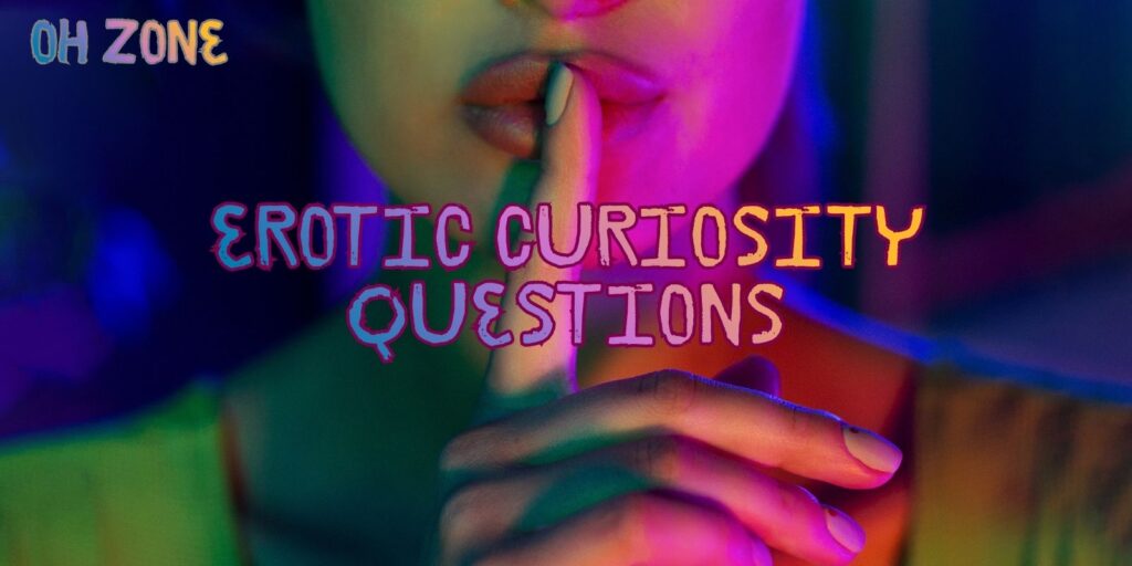 The Best Erotic Curiosity Questions For Couples