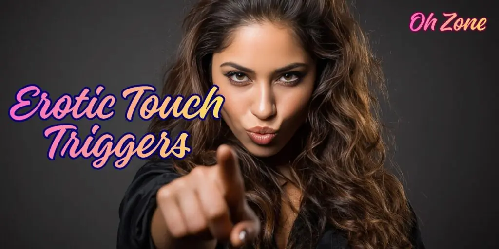 Erotic Touch Triggers: How To Activate Your Partner’s Desire