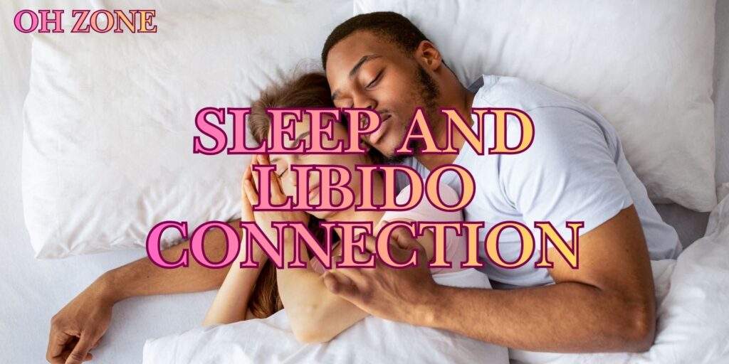 Exploring The Sleep And Libido Connection For Better Intimacy