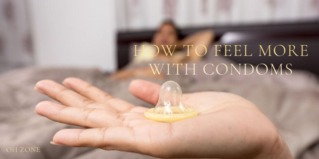 How to Feel More with Condoms: Simple Tips That Work