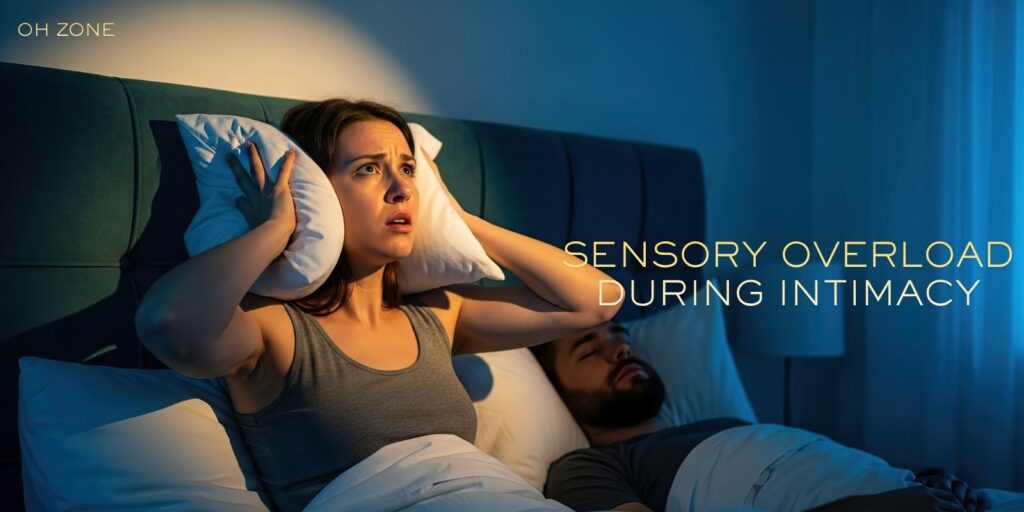 Understanding Sensory Overload During Intimacy and How to Stay Grounded